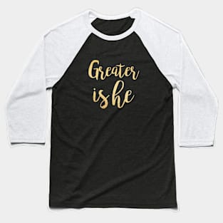 Greater is he Baseball T-Shirt